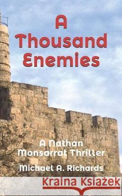 A Thousand Enemies: A Nathan Monsarrat Thriller Michael A. Richards 9781092431415 Independently Published