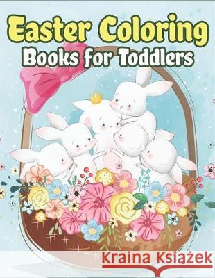 Easter Coloring Books for Toddlers: Happy Easter Gifts for Kids, Boys and Girls, Easter Basket Stuffers for Toddlers and Kids Ages 3-7 The Coloring Book Art Design Studio 9781092440523 Independently Published