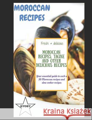 Moroccan recipes, Tagine and other delicious recipes: Your essentiel guide to cock a 30 Moroccan recipes and slow cooker recipes Brand, Gyoby 9781092443760 Independently Published