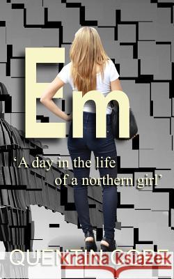 Em: A Day in the Life of a Northern Girl Quentin Cope 9781092444460