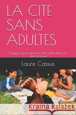 La Cite Sans Adultes: Voyage conversationnel entre ados dans une ville inconnue Cassus, Laure 9781092449502