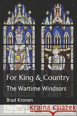 For King & Country: The Wartime Windsors Brad Kronen 9781092449984