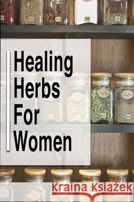 Healing Herbs for Women Kim Moore 9781092474511 Independently Published