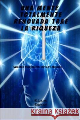 Una Mente Totalmente Renovada Trae La Riqueza Marguerite Breedy-Haynes 9781092495844 Independently Published