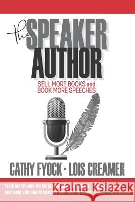 The Speaker Author: Sell More Books and Book More Speeches Lois Creamer Cathy Fyock 9781092510783 Independently Published