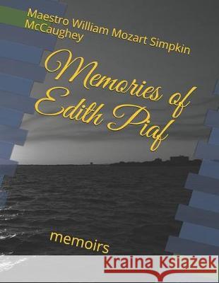 Memories of Edith Piaf: Memoirs Maestro William Mozar Simpki 9781092511353 Independently Published