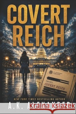 Covert Reich A. K. Alexander 9781092512299 Independently Published