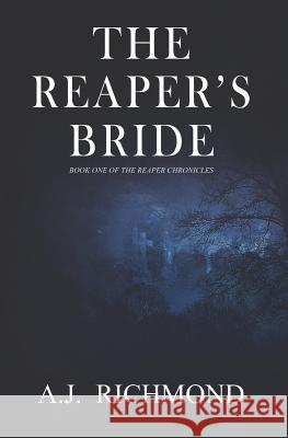 The Reaper's Bride: Book One Of The Reaper Chronicles A. J. Richmond 9781092515269 Independently Published