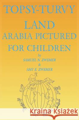 Topsy-Turvy Land: Arabia Pictured For Children Reitan, Zachary 9781092518987