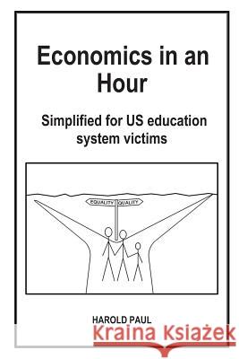 Economics in an Hour: Simplified for US education system victims Paul, Harold 9781092521222 Independently Published