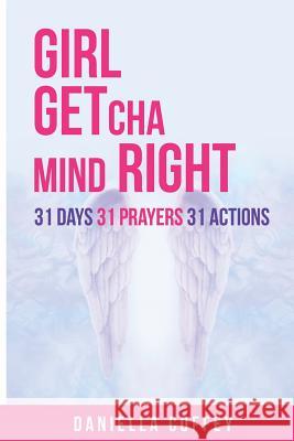 Girl, Getcha Mind Right: 31 Days 31 Prayers 31 Actions Daniella Coffey 9781092522830