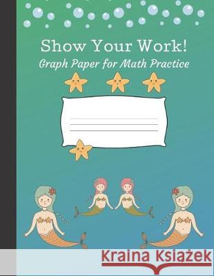 Show Your Work: 4x4 Graph Paper for Math Practice Precious Paper 9781092530392