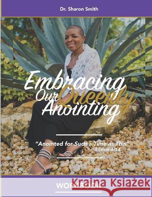 Embracing Our Queenly Anointing Workbook: Study Guide for Pastors and Church Leaders Sharon Smith 9781092533065