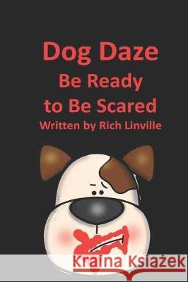 Dog Daze Be Ready to Be Scared Rich Linville 9781092544955 Independently Published