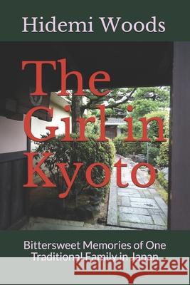 The Girl in Kyoto: Bittersweet Memories of One Traditional Family in Japan Takashi Tamaki Hidemi Woods 9781092549714