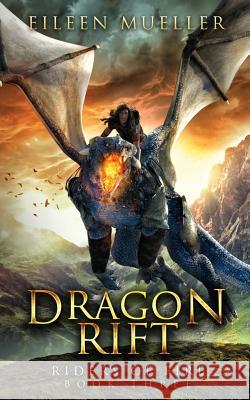 Dragon Rift: Riders of Fire, Book Three - A Dragons' Realm Novel Eileen Mueller 9781092550734 Independently Published