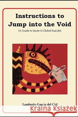Instructions to Jump into the Void: A Guide to Incite to Global Suicide Lamberto Garci 9781092563123 Independently Published