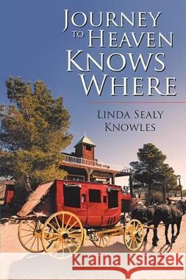 Journey to Heaven Knows Where Linda Sealy Knowles 9781092570190 Independently Published