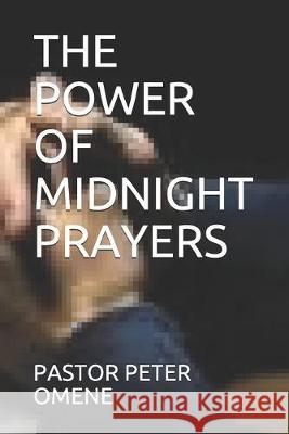 The Power of Midnight Prayers Pastor Peter Omene 9781092582698