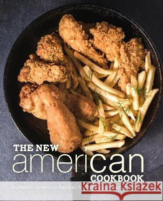 The New American Cookbook: Authentic American Recipes for Delicious American Foods (2nd Edition) Booksumo Press 9781092582797 Independently Published