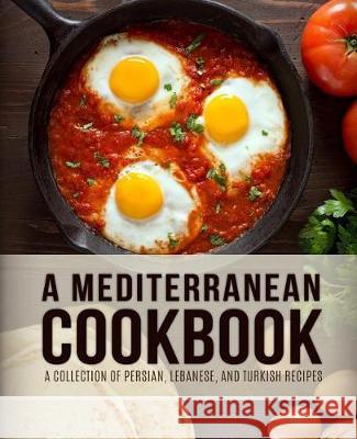 A Mediterranean Cookbook: A Collection of Persian, Lebanese, and Turkish Recipes (4th Edition) Booksumo Press 9781092582803 Independently Published