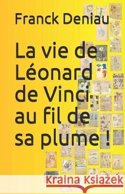 La vie de Léonard de Vinci au fil de sa plume ! Deniau, Franck 9781092583701 Independently Published