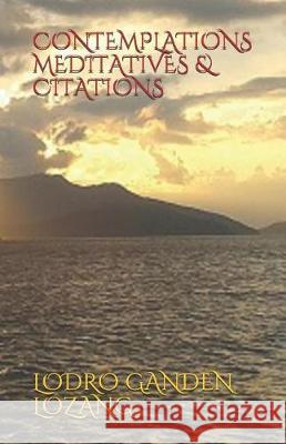 Contemplations Meditatives & Citations Lodro Ganden Lozang 9781092589116 Independently Published