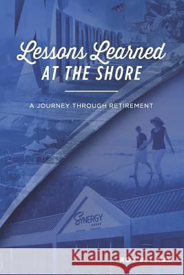 Lessons Learned at the Shore: A Journey Through Retirement Jason Laux Roy Laux 9781092595292 Independently Published