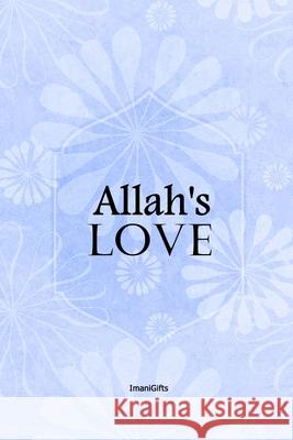 Allah's LOVE: [not a colouring book] Umm Haya Imani Gifts 9781092601559 Independently Published