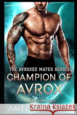 Champion of Avrox: Alien Romance Amelia Wilson 9781092608091 Independently Published