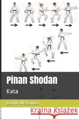 Pinan Shodan: Kata David Alexander 9781092609210 Independently Published