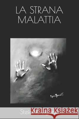 La Strana Malattia Stefano Ligorio 9781092610476 Independently Published