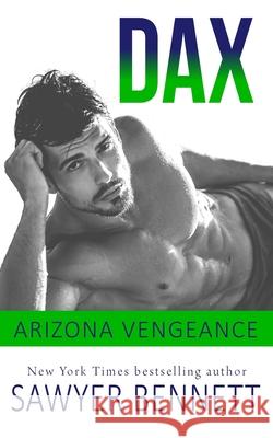 Dax: An Arizona Vengeance Novel Sawyer Bennett 9781092620581 Independently Published