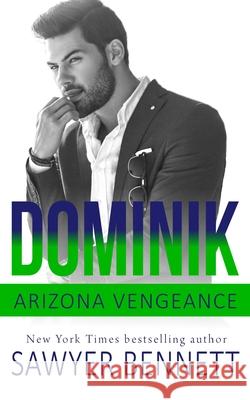 Dominik: An Arizona Vengeance Novel Sawyer Bennett 9781092624961 Independently Published