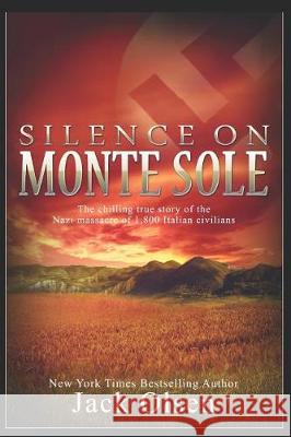 Silence on Monte Sole: The chilling true story of the Nazi massacre of 1,800 Italian civilians Olsen, Jack 9781092639903 Independently Published
