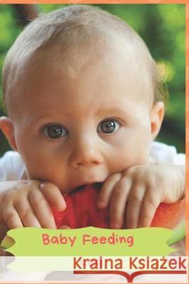 Baby Feeding Log: Keep Track of Your Infants Feeding and Diaper Changes Alexander Mari 9781092646840 Independently Published