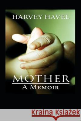Mother, A Memoir Harvey Havel 9781092655071 Independently Published