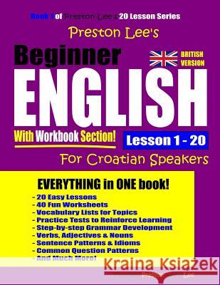 Preston Lee's Beginner English With Workbook Section Lesson 1 - 20 For Croatian Speakers (British Version) Preston, Matthew 9781092659710