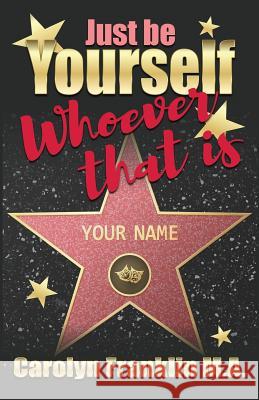 Just Be Your Self - Whoever That Is! Carolyn Frankli 9781092666688 Independently Published