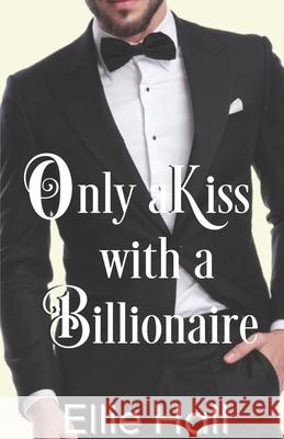 Only a Kiss with a Billionaire Ellie Hall 9781092669641 Independently Published