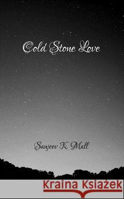 Cold Stone Love Sanjeev K. Mall 9781092671408 Independently Published