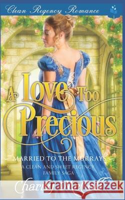 A Love Too Precious Charity McColl 9781092682299 Independently Published