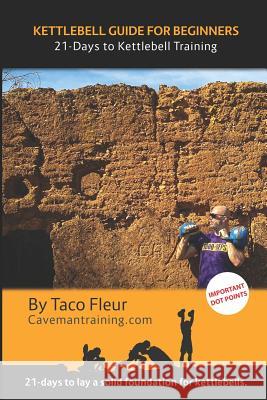 Kettlebell Guide for Beginners: 21-Days to Kettlebell Training Taco Fleur 9781092684934 Independently Published