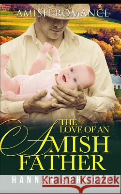 The Love of an Amish Father Hannah Schrock 9781092689397 Independently Published