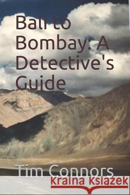 Bali to Bombay: A Detective's Guide Tim Connors 9781092691277