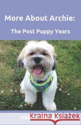 More About Archie: The Post Puppy Years Helen Edwards   9781092697804 Kindle Direct Publishing