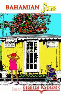 Bahamian Scene Susan J Wallace 9781092706254 Independently Published