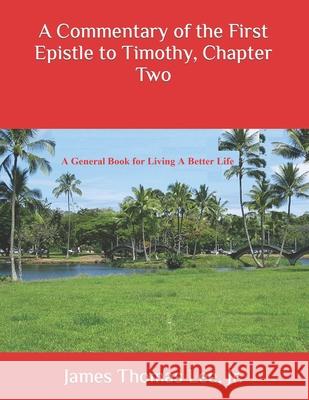 A Commentary of the First Epistle to Timothy, Chapter Two James Thomas Le 9781092711944 Independently Published