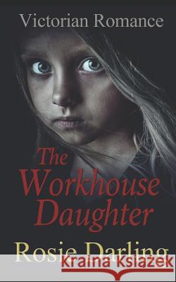 The Workhouse Daughter Rosie Darling 9781092714600