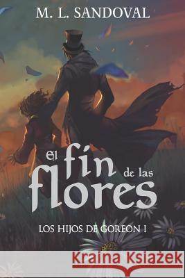 El fin de las flores M. L. Sandoval 9781092721844 Independently Published